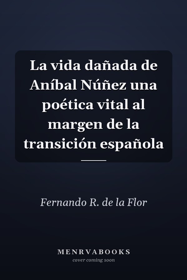 La vida dañada de Aníbal Núñez una poética vital al margen de la transición española