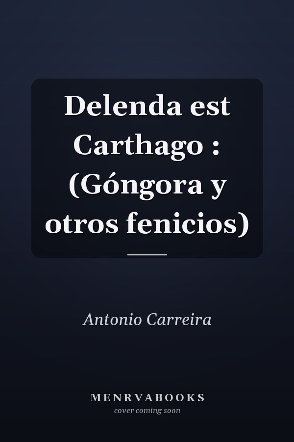 Delenda est Carthago : (Góngora y otros fenicios)