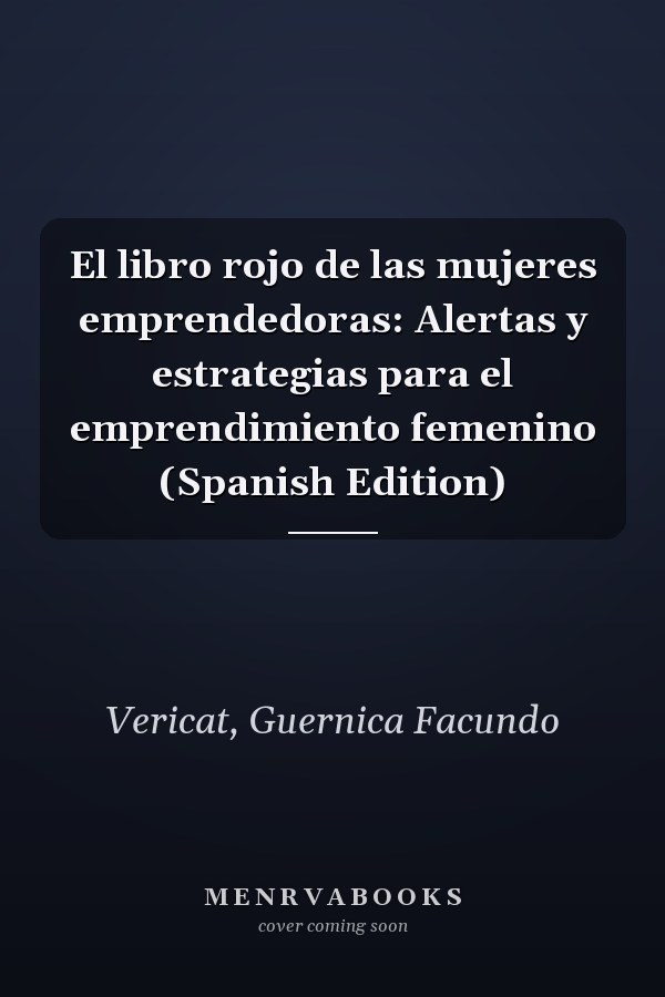 El libro rojo de las mujeres emprendedoras: Alertas y estrategias para el emprendimiento femenino (Spanish Edition)