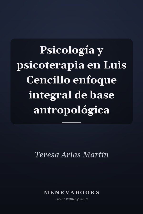 Psicología y psicoterapia en Luis Cencillo enfoque integral de base antropológica