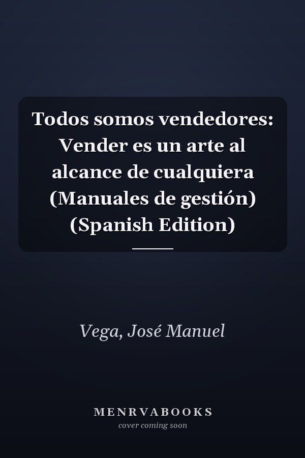 Todos somos vendedores: Vender es un arte al alcance de cualquiera (Manuales de gestión) (Spanish Edition)