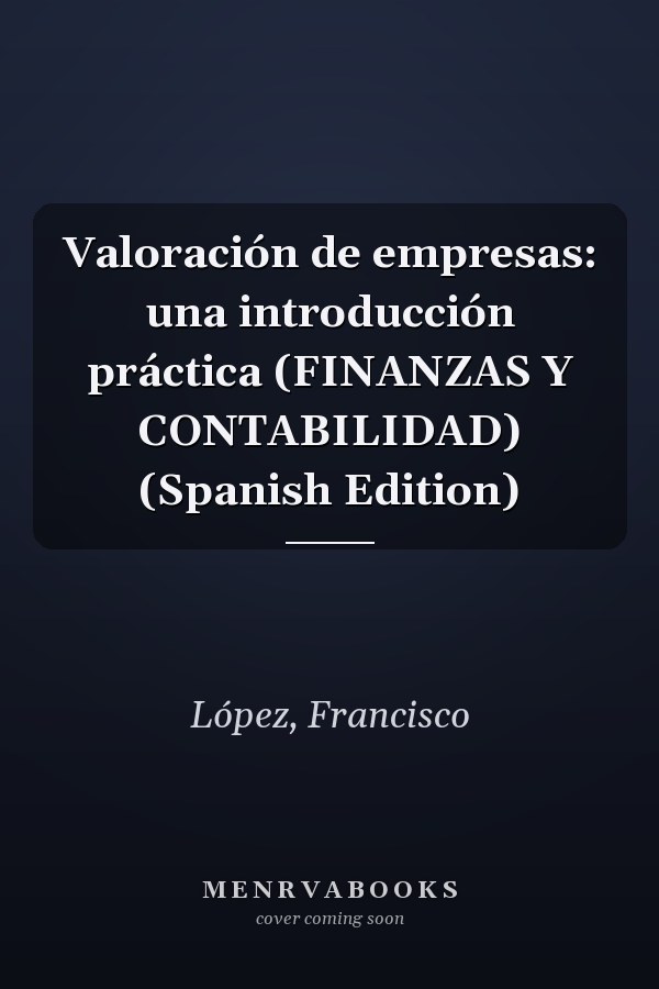 Valoración de empresas: una introducción práctica (FINANZAS Y CONTABILIDAD) (Spanish Edition)