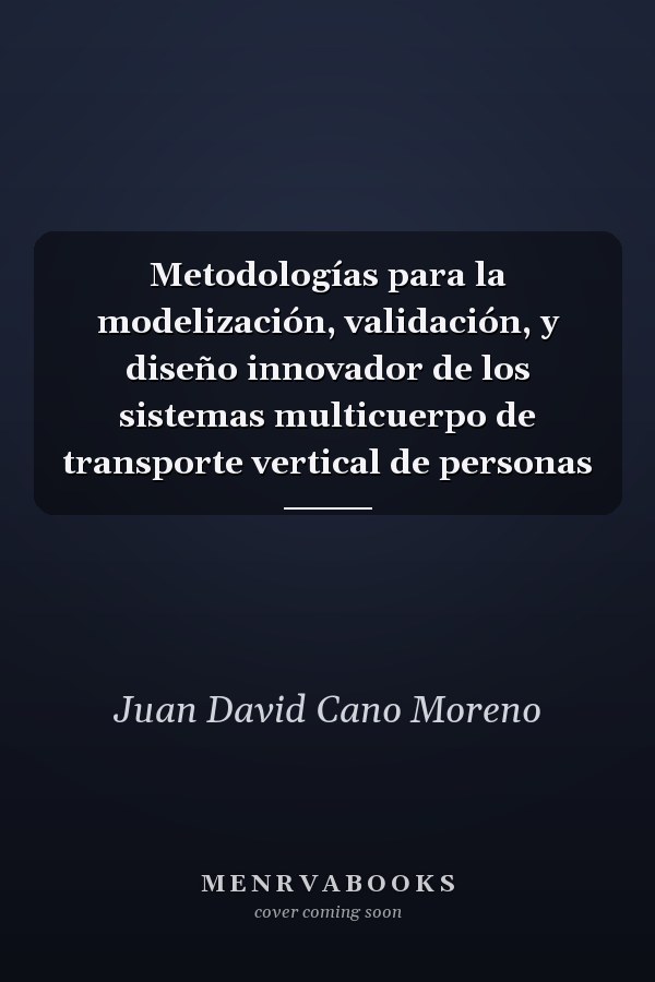Metodologías para la modelización, validación, y diseño innovador de los sistemas multicuerpo de transporte vertical de personas