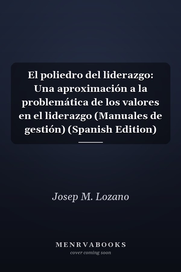 El poliedro del liderazgo: Una aproximación a la problemática de los valores en el liderazgo (Manuales de gestión) (Spanish Edition)