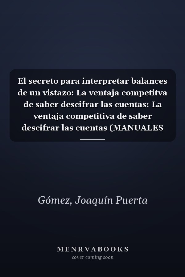 El secreto para interpretar balances de un vistazo: La ventaja competitva de saber descifrar las cuentas: La ventaja competitiva de saber descifrar las cuentas (MANUALES DE GESTION) (Spanish Edition)