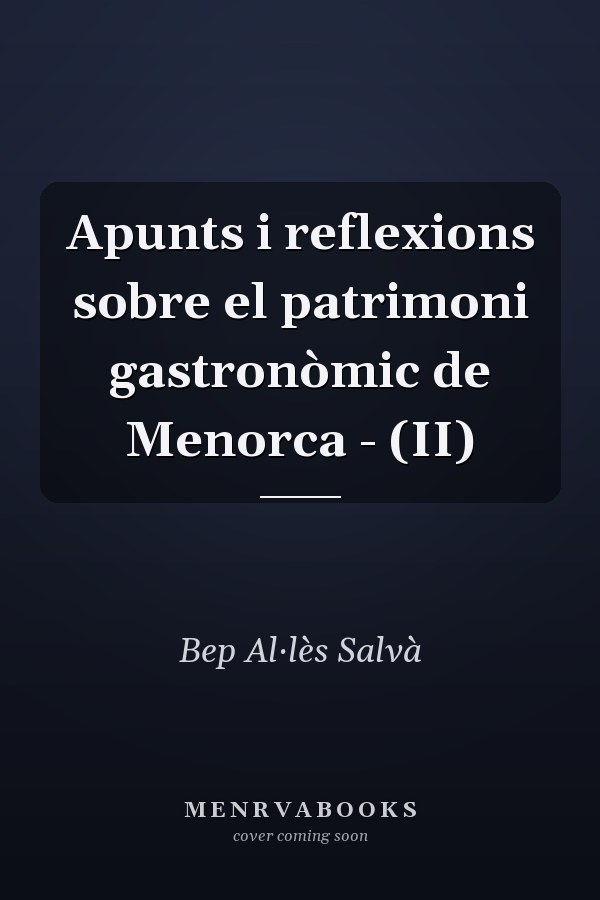 Apunts i reflexions sobre el patrimoni gastronòmic de Menorca - (II)