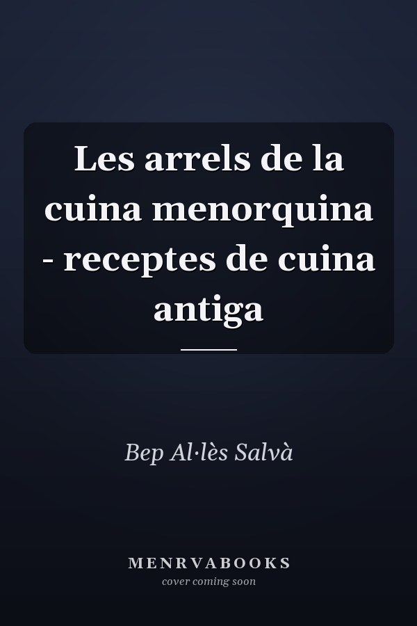 Les arrels de la cuina menorquina - receptes de cuina antiga
