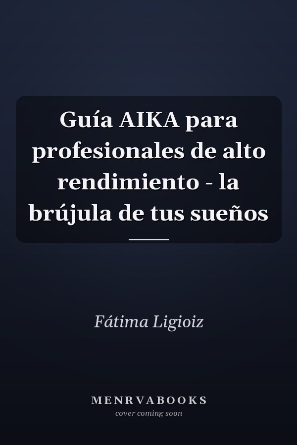 Guía AIKA para profesionales de alto rendimiento - la brújula de tus sueños
