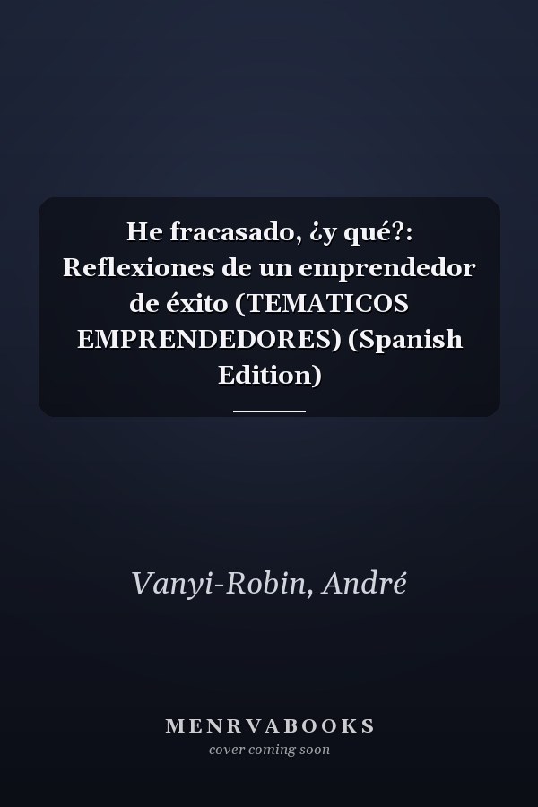 He fracasado, ¿y qué?: Reflexiones de un emprendedor de éxito (TEMATICOS EMPRENDEDORES) (Spanish Edition)
