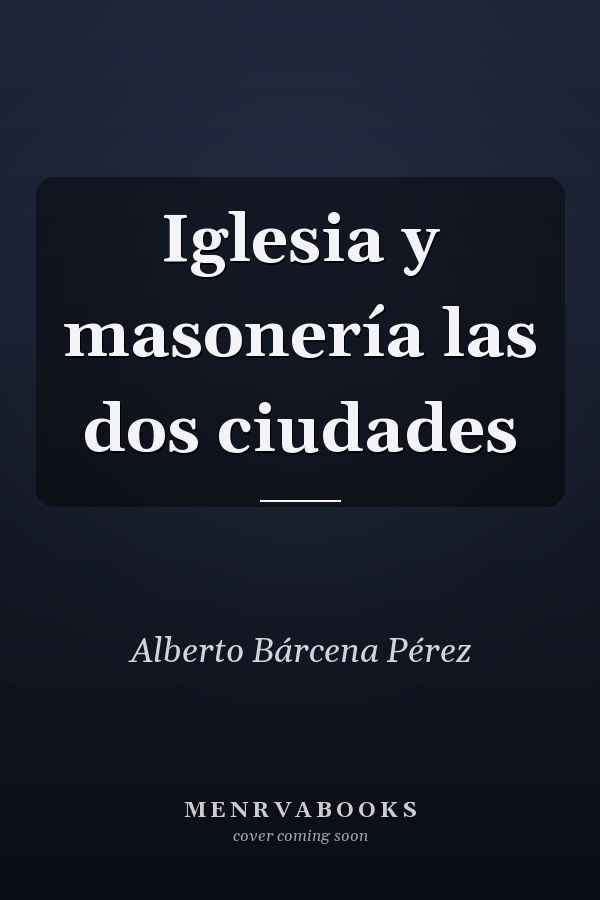 Iglesia y masonería las dos ciudades