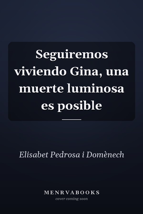Seguiremos viviendo Gina, una muerte luminosa es posible
