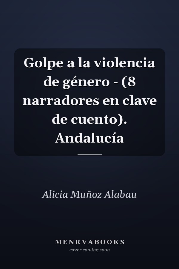 Golpe a la violencia de género - (8 narradores en clave de cuento). Andalucía