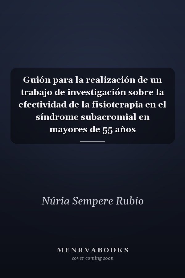 Guión para la realización de un trabajo de investigación sobre la efectividad de la fisioterapia en el síndrome subacromial en mayores de 55 años