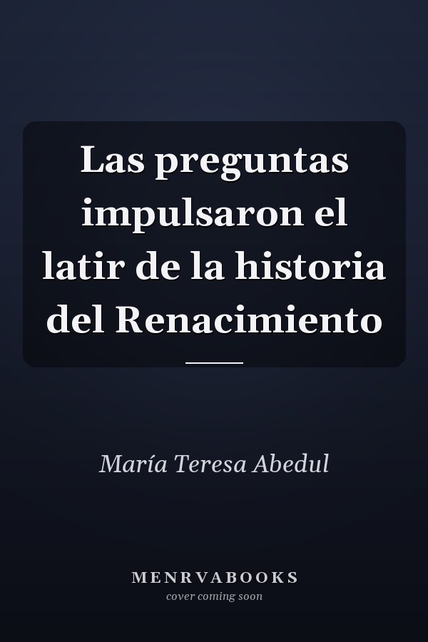 Las preguntas impulsaron el latir de la historia del Renacimiento