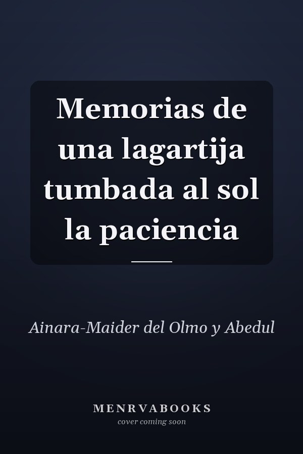Memorias de una lagartija tumbada al sol la paciencia