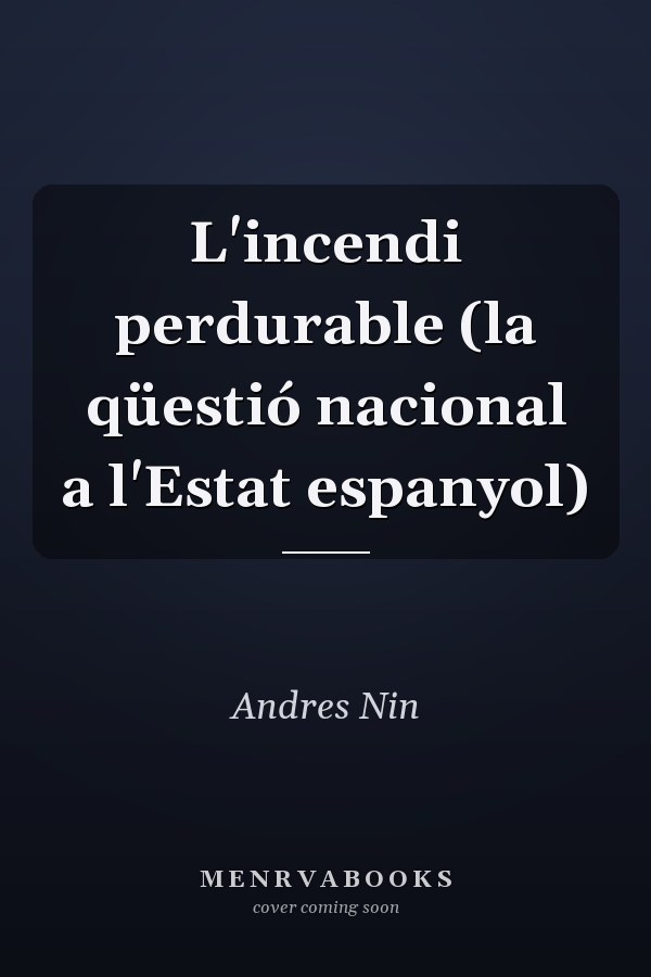 L'incendi perdurable (la qüestió nacional a l'Estat espanyol)