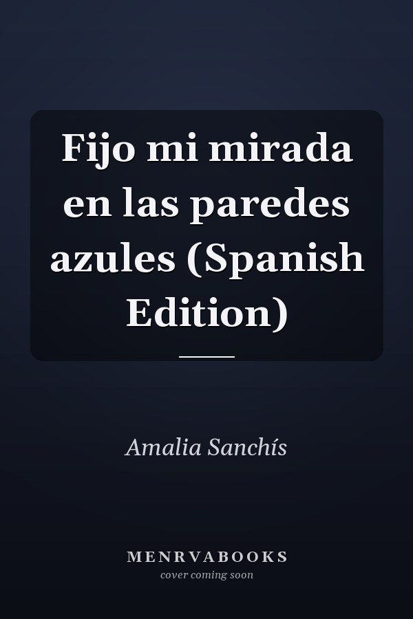 Fijo mi mirada en las paredes azules (Spanish Edition)