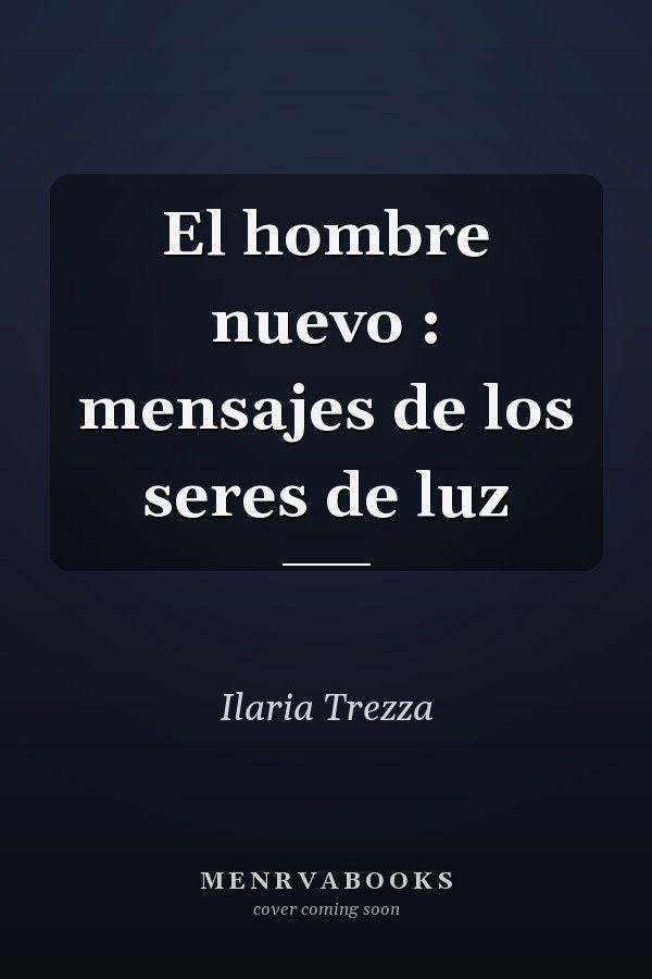 El hombre nuevo : mensajes de los seres de luz