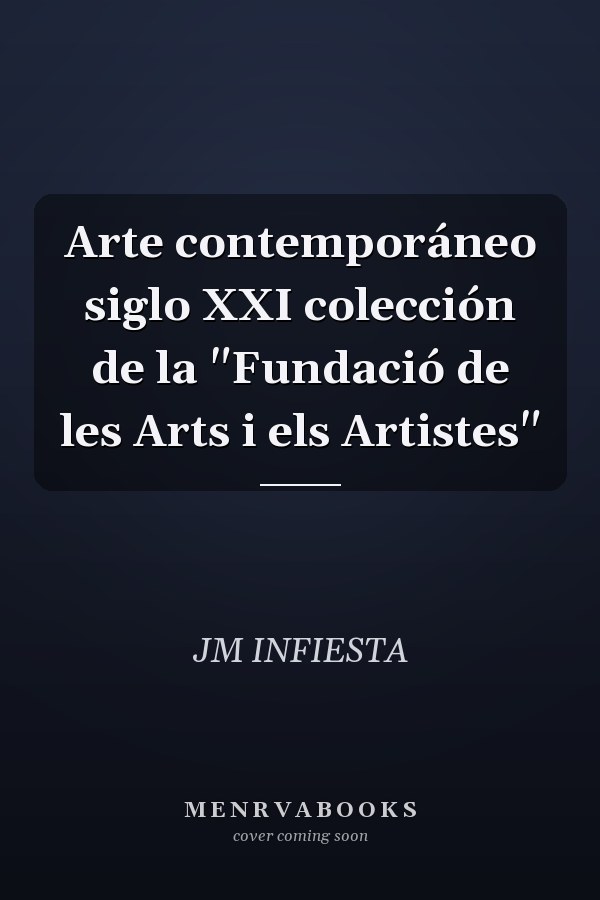Arte contemporáneo siglo XXI colección de la "Fundació de les Arts i els Artistes"