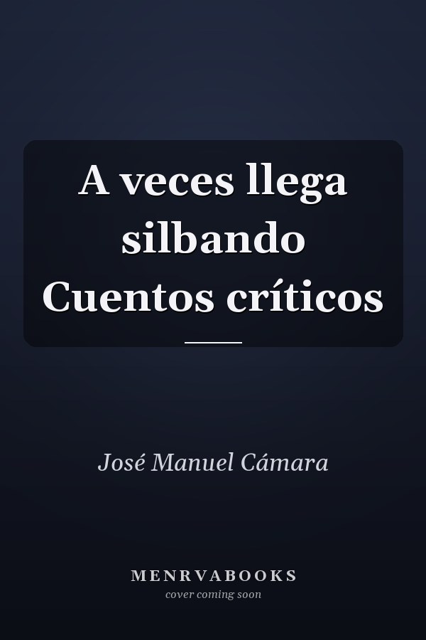 A veces llega silbando Cuentos críticos