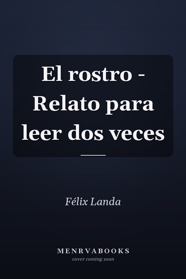 El rostro - Relato para leer dos veces