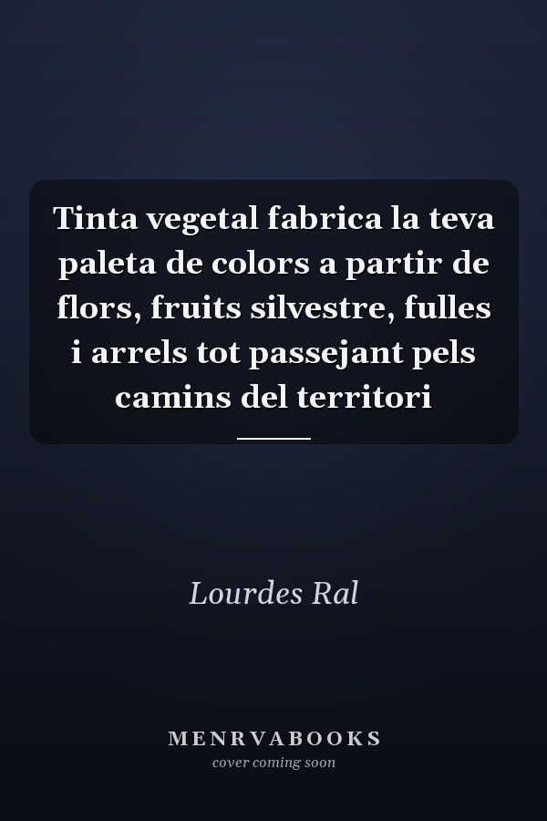 Tinta vegetal fabrica la teva paleta de colors a partir de flors, fruits silvestre, fulles i arrels tot passejant pels camins del territori