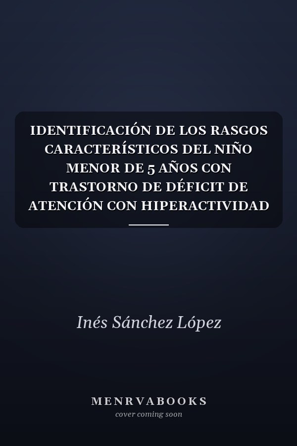IDENTIFICACIÓN DE LOS RASGOS CARACTERÍSTICOS DEL NIÑO MENOR DE 5 AÑOS CON TRASTORNO DE DÉFICIT DE ATENCIÓN CON HIPERACTIVIDAD