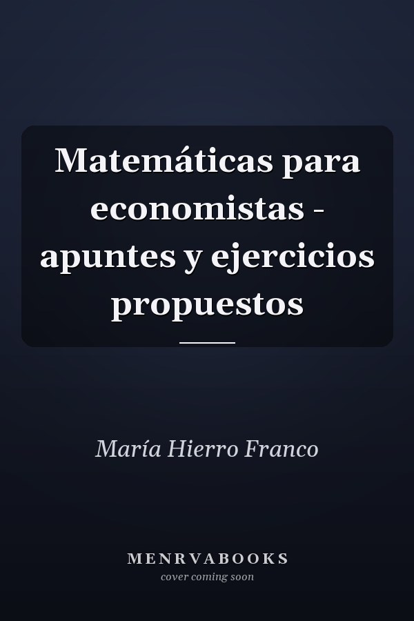 Matemáticas para economistas - apuntes y ejercicios propuestos
