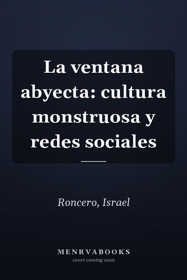 La ventana abyecta: cultura monstruosa y redes sociales