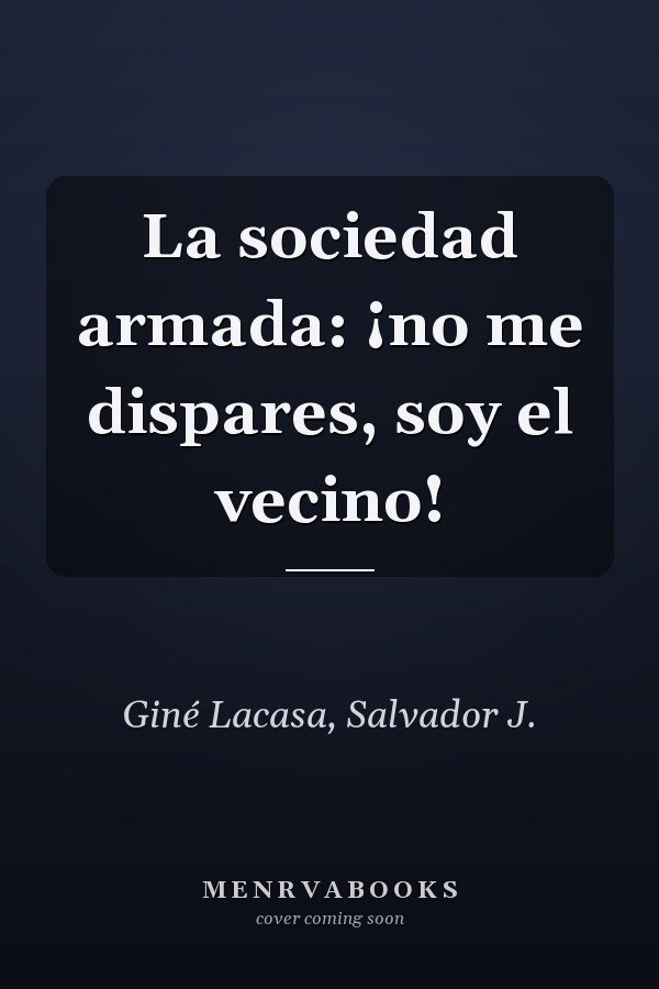 La sociedad armada: ¡no me dispares, soy el vecino!
