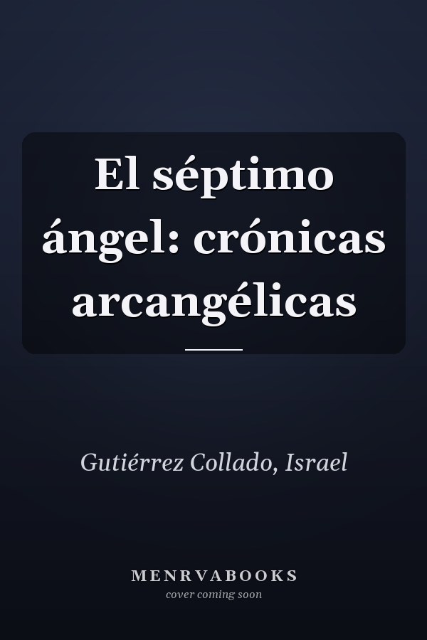 El séptimo ángel: crónicas arcangélicas