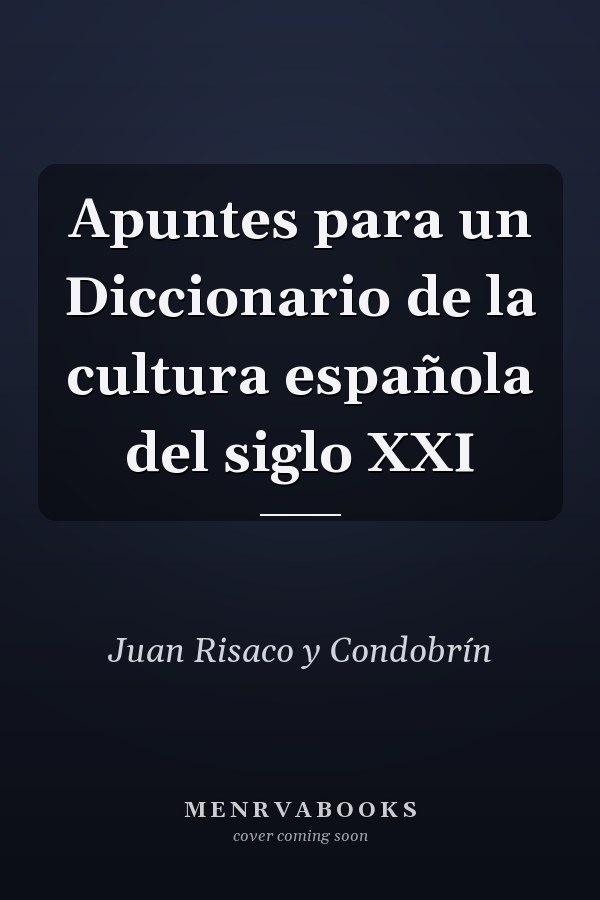 Apuntes para un Diccionario de la cultura española del siglo XXI