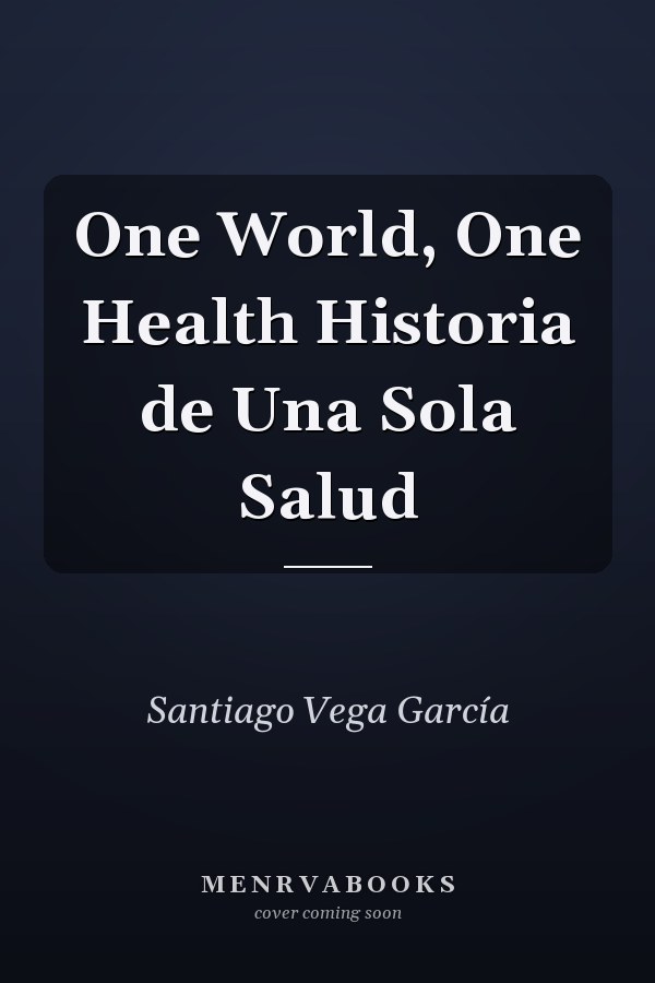 One World, One Health Historia de Una Sola Salud