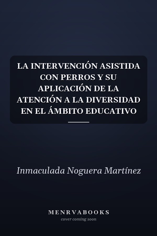 LA INTERVENCIÓN ASISTIDA CON PERROS Y SU APLICACIÓN DE LA ATENCIÓN A LA DIVERSIDAD EN EL ÁMBITO EDUCATIVO