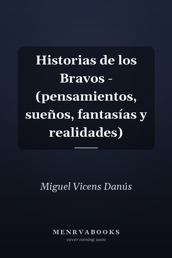 Historias de los Bravos - (pensamientos, sueños, fantasías y realidades)