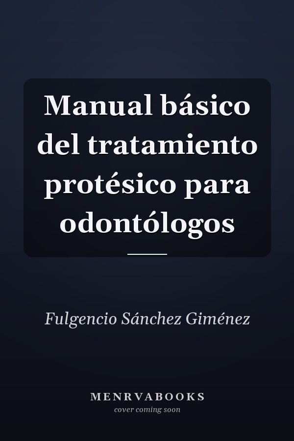 Manual básico del tratamiento protésico para odontólogos