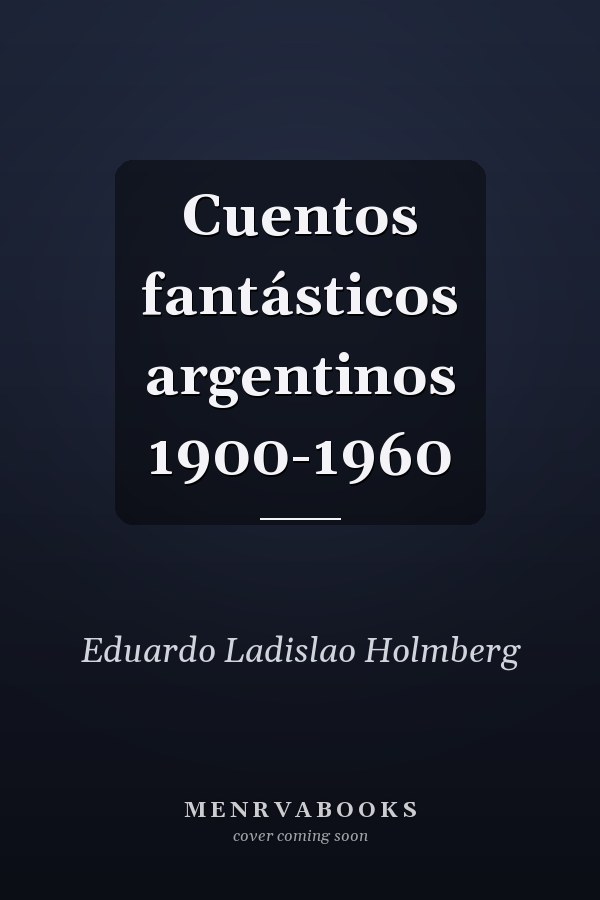 Cuentos fantásticos argentinos 1900-1960