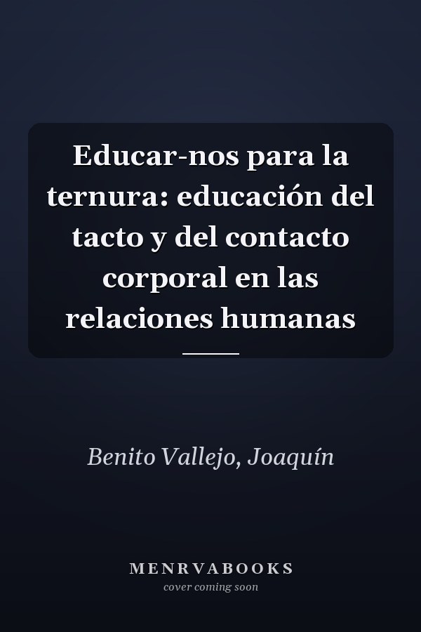 Educar-nos para la ternura: educación del tacto y del contacto corporal en las relaciones humanas