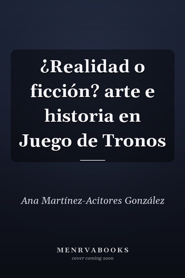 ¿Realidad o ficción? arte e historia en Juego de Tronos