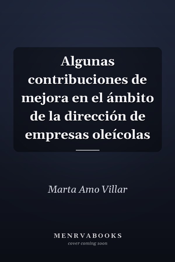 Algunas contribuciones de mejora en el ámbito de la dirección de empresas oleícolas
