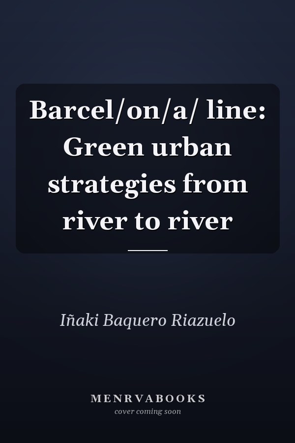 Barcel/on/a/ line: Green urban strategies from river to river