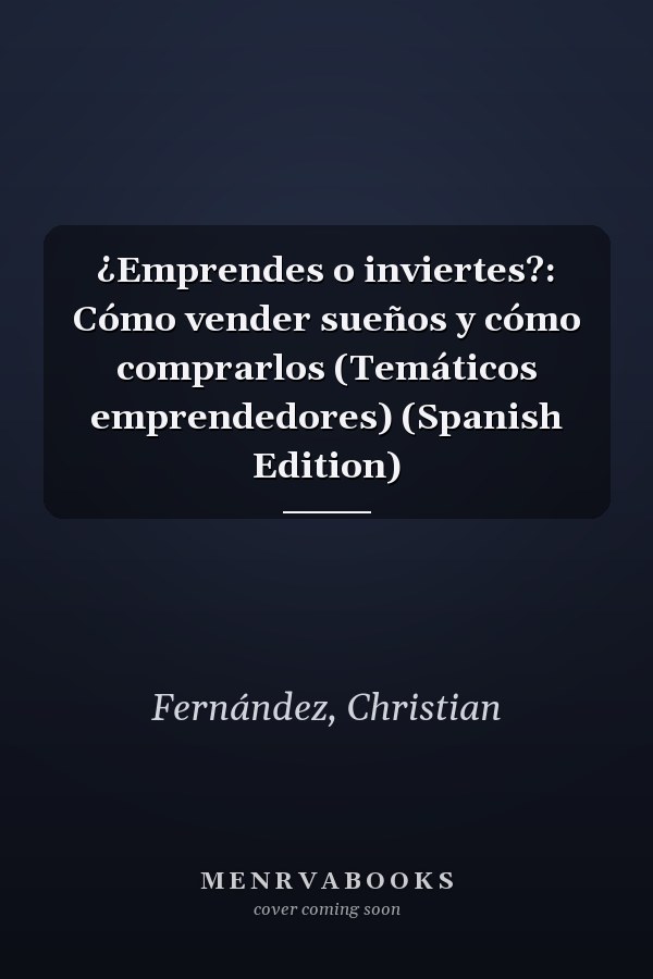 ¿Emprendes o inviertes?: Cómo vender sueños y cómo comprarlos (Temáticos emprendedores) (Spanish Edition)