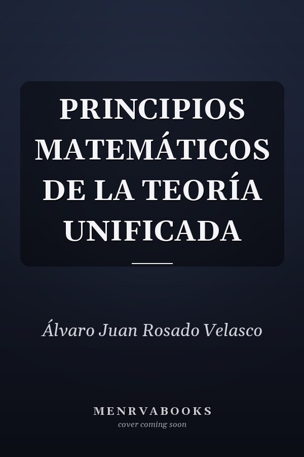 PRINCIPIOS MATEMÁTICOS DE LA TEORÍA UNIFICADA