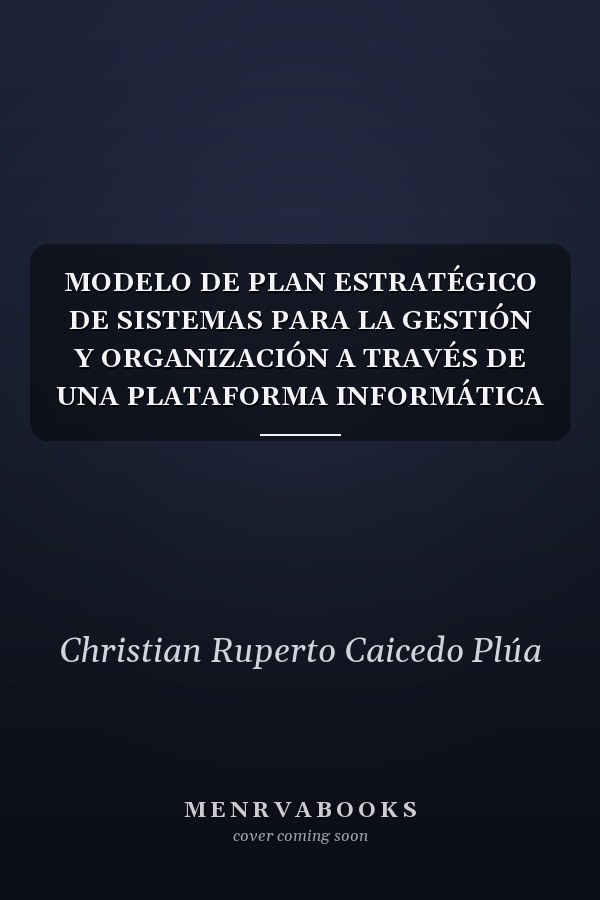MODELO DE PLAN ESTRATÉGICO DE SISTEMAS PARA LA GESTIÓN Y ORGANIZACIÓN A TRAVÉS DE UNA PLATAFORMA INFORMÁTICA