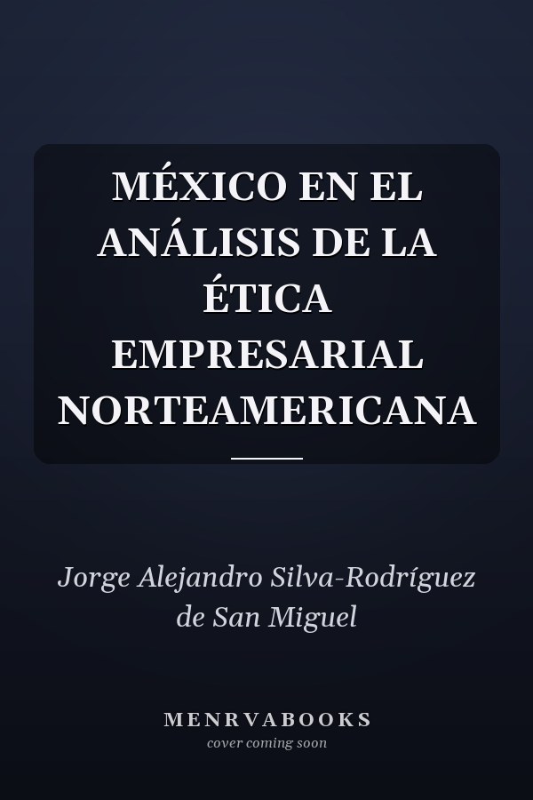 MÉXICO EN EL ANÁLISIS DE LA ÉTICA EMPRESARIAL NORTEAMERICANA