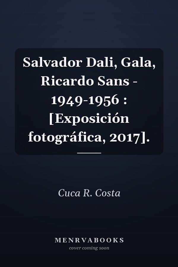 Salvador Dali, Gala, Ricardo Sans - 1949-1956 : [Exposición fotográfica, 2017].