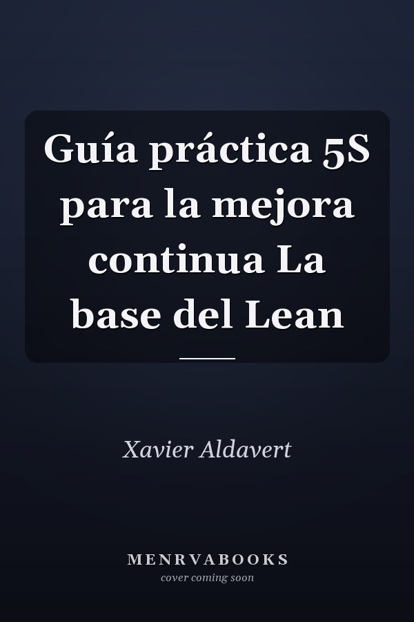 Guía práctica 5S para la mejora continua La base del Lean