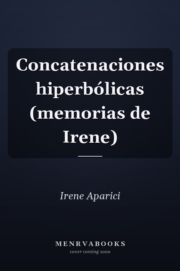 Concatenaciones hiperbólicas (memorias de Irene)