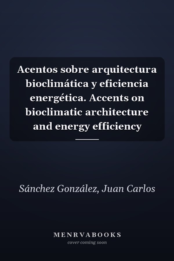 Acentos sobre arquitectura bioclimática y eficiencia energética. Accents on bioclimatic architecture and energy efficiency