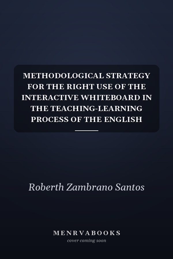 METHODOLOGICAL STRATEGY FOR THE RIGHT USE OF THE INTERACTIVE WHITEBOARD IN THE TEACHING-LEARNING PROCESS OF THE ENGLISH LANGUAGE IN THE UNIVERSITY
